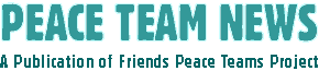 Peace Team News, A Publication of Friends Peace Teams Project